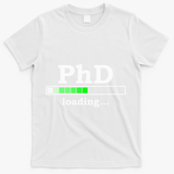 Future Phd Loading Funny Phinished Promotion Gift T-Shirt - White