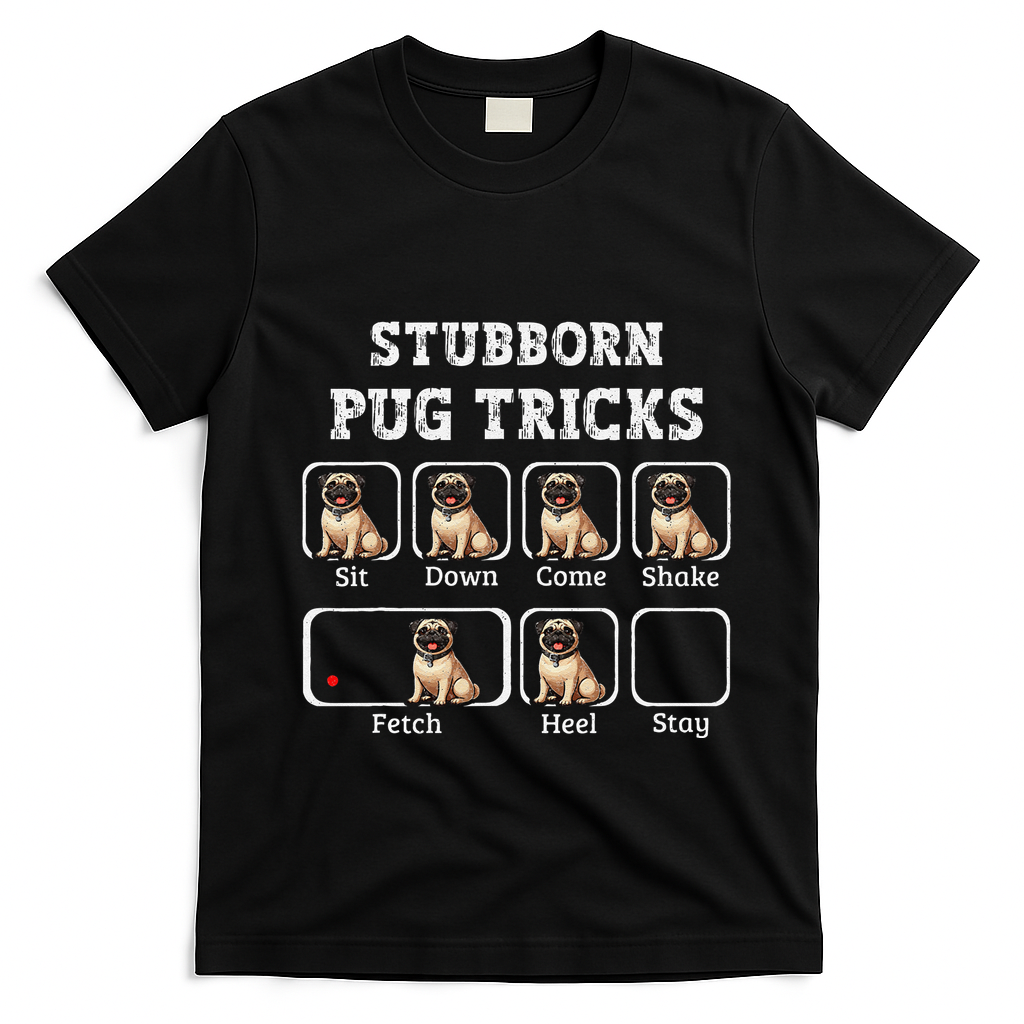 Funny Pug Puggle Dog Pups Stubborn Pug Tricks T-Shirt - Black