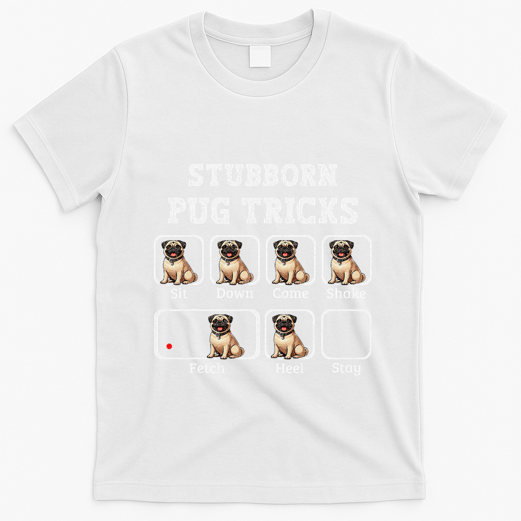 Funny Pug Puggle Dog Pups Stubborn Pug Tricks T-Shirt - White