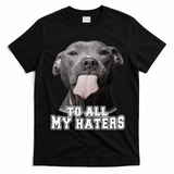 Funny Pitbull To All My Haters Pitbull Dog Lover Gift T-Shirt - Black
