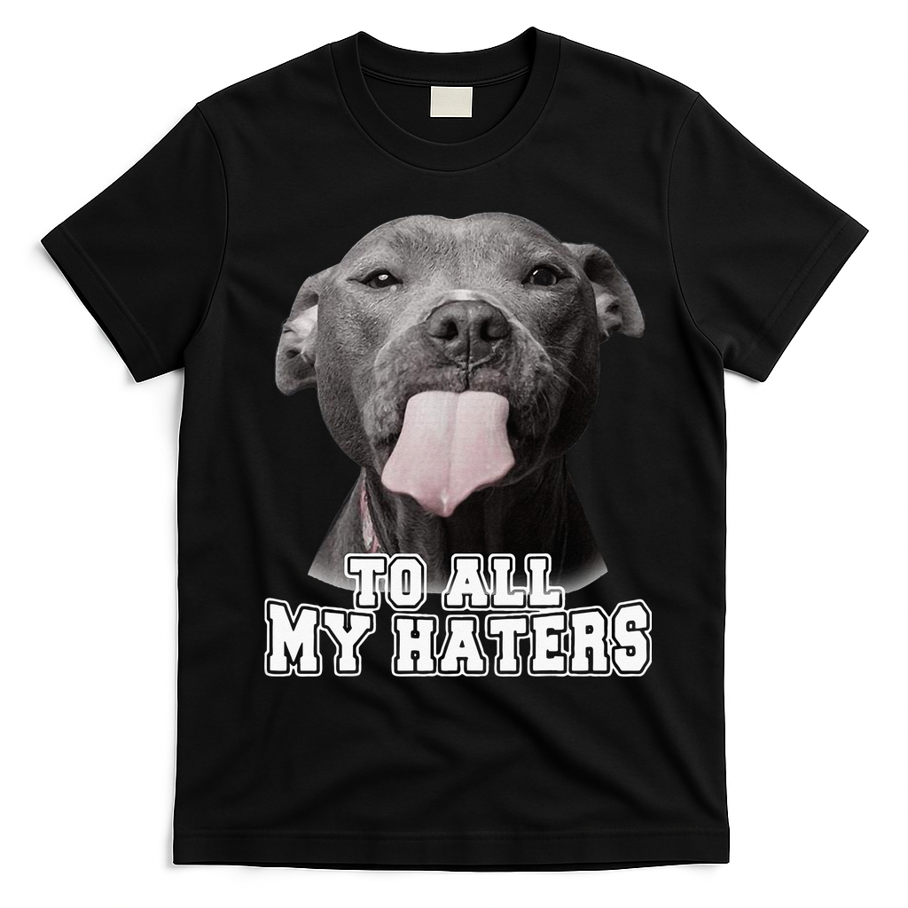 Funny Pitbull To All My Haters Pitbull Dog Lover Gift T-Shirt - Black