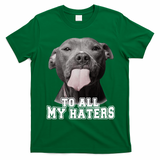 Funny Pitbull To All My Haters Pitbull Dog Lover Gift T-Shirt - Irish Green