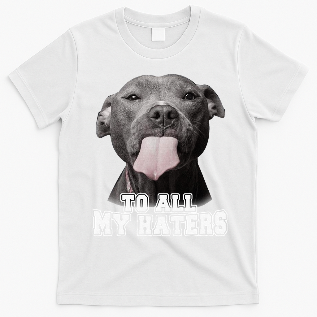 Funny Pitbull To All My Haters Pitbull Dog Lover Gift T-Shirt - White