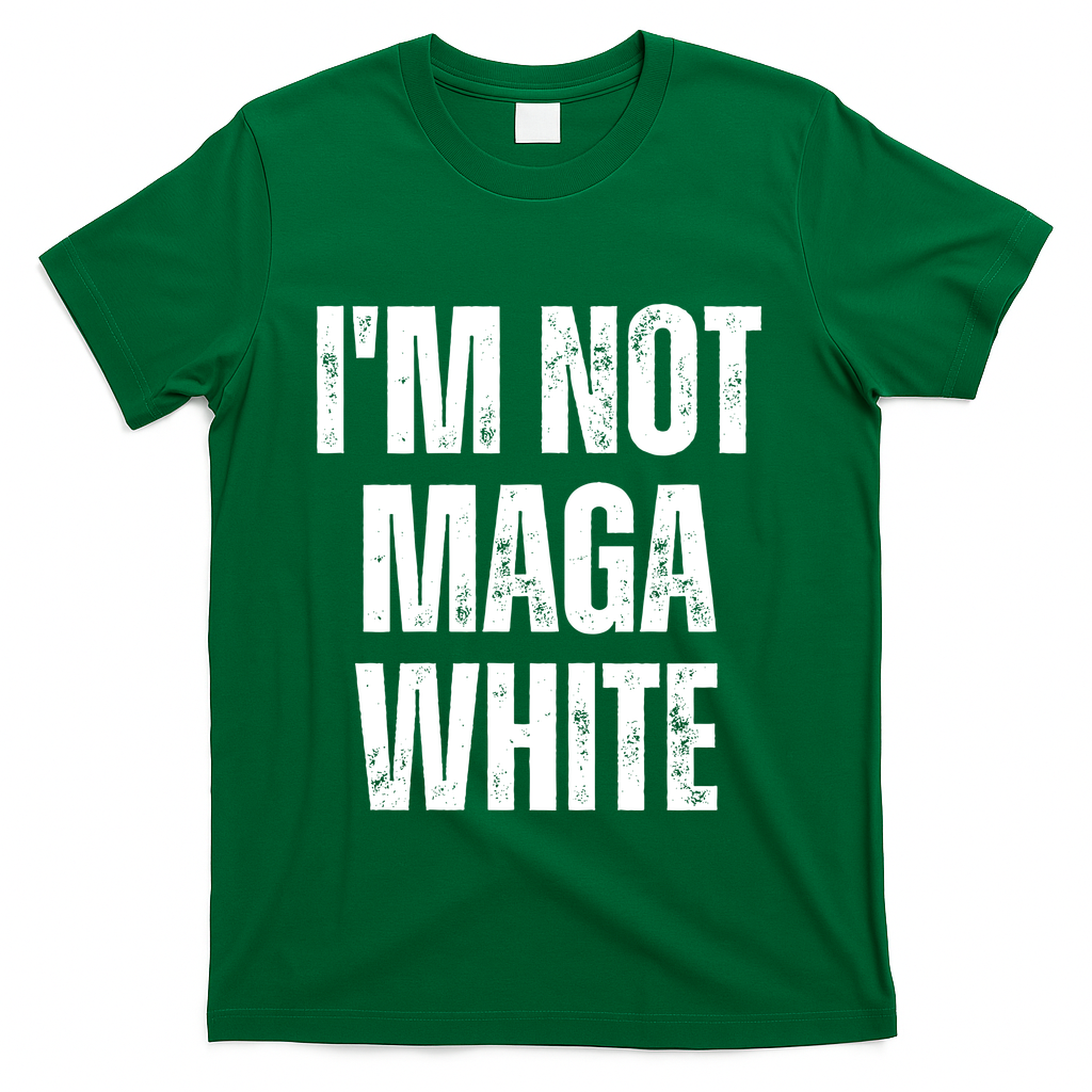 Funny Quotes I’M Not Maga White T-Shirt - Green