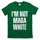 Funny Quotes I’M Not Maga White T-Shirt - Green