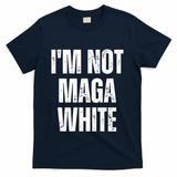 Funny Quotes I’M Not Maga White T-Shirt - Navy