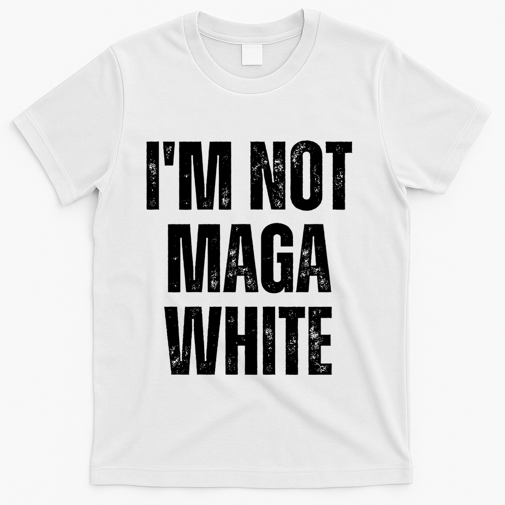 Funny Quotes I’M Not Maga White T-Shirt - White