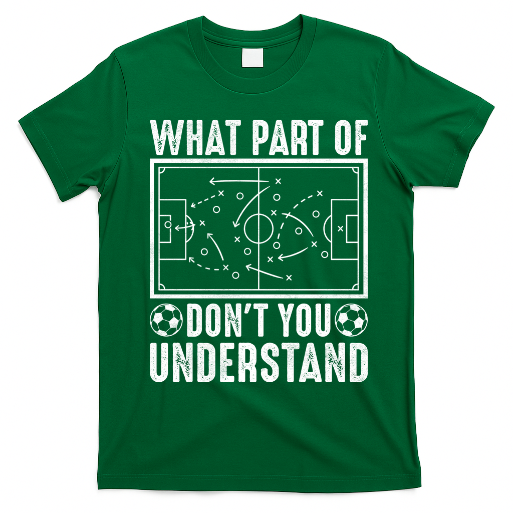 Funny Soccer Coach Gift What Part Don't You Understand T-Shirt - Irish Green