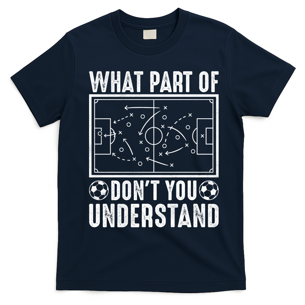 Funny Soccer Coach Gift What Part Don't You Understand T-Shirt - Navy Blue