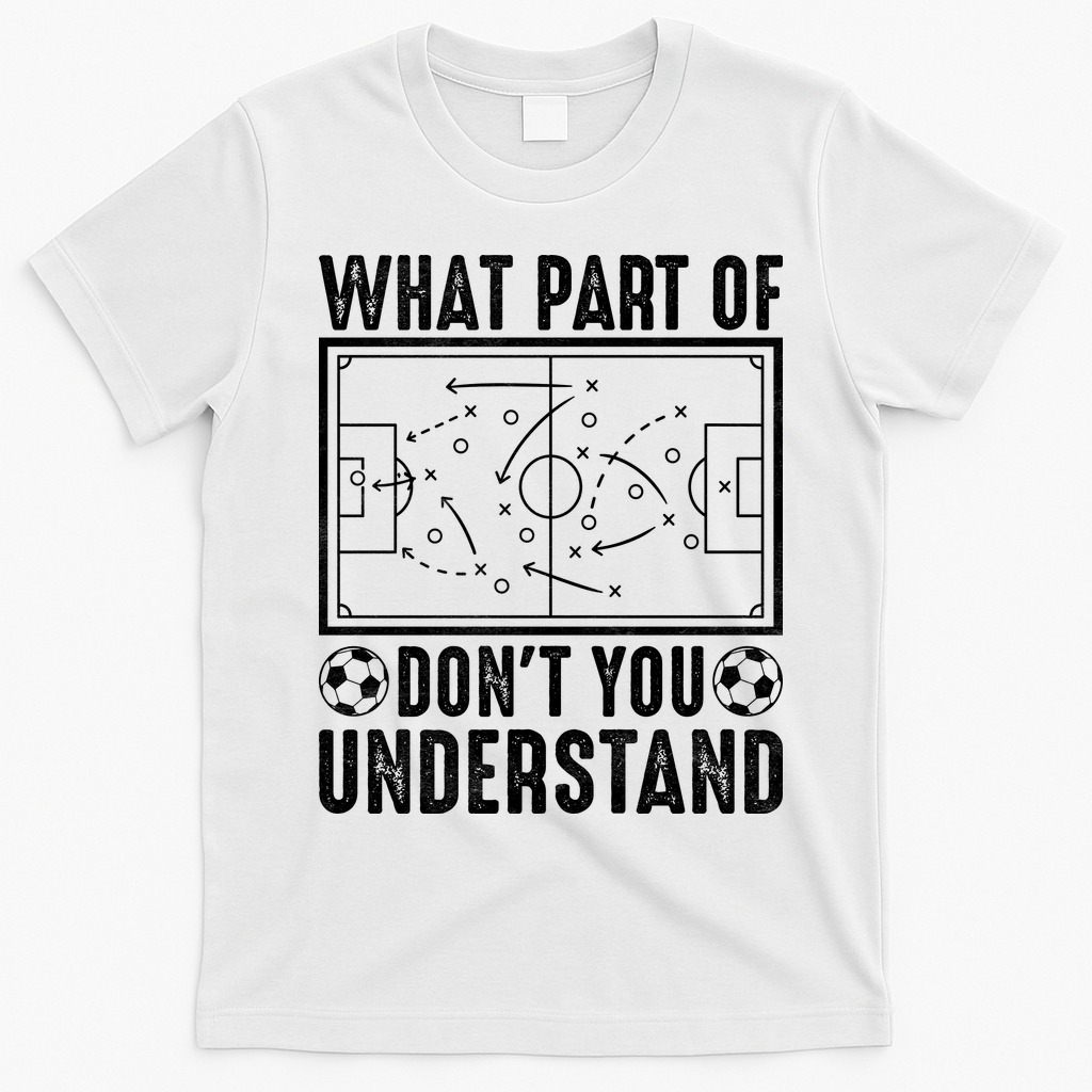 Funny Soccer Coach Gift What Part Don't You Understand T-Shirt - White