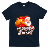 Funny Santa Claus You Should See The Size Of My Sack T-Shirt - Navy Blue