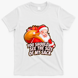 Funny Santa Claus You Should See The Size Of My Sack T-Shirt - White