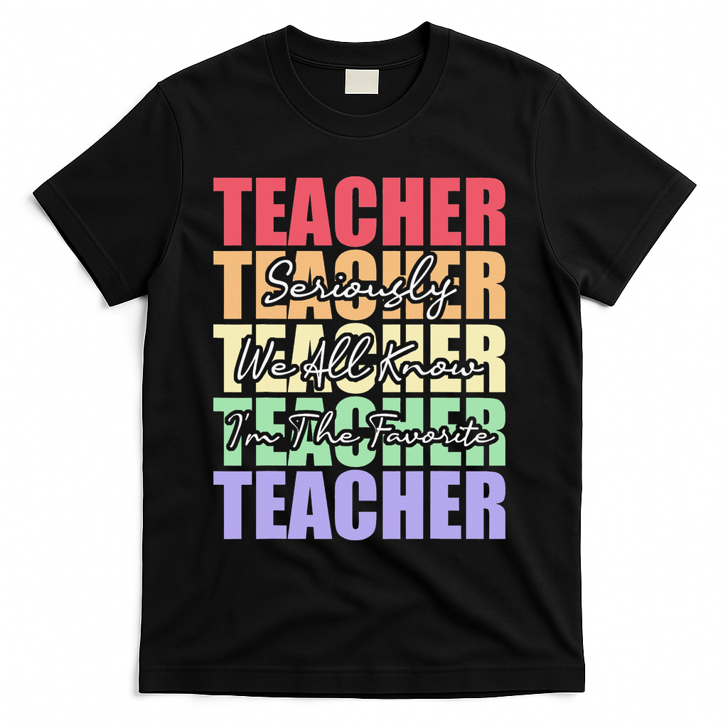 Funny Saying For Teacher Seriously Im The Favorite Teacher T-Shirt - Black