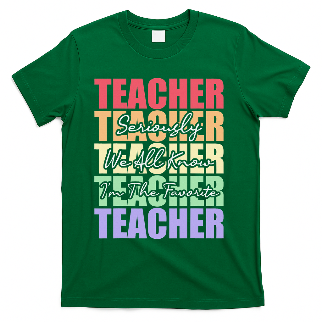 Funny Saying For Teacher Seriously Im The Favorite Teacher T-Shirt - Green