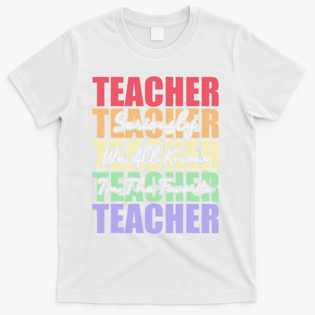 Funny Saying For Teacher Seriously Im The Favorite Teacher T-Shirt - White