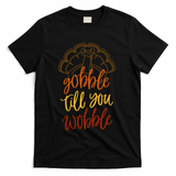 Fall Season Gobble Till You Wobble Adv054c Gift T-Shirt - Black