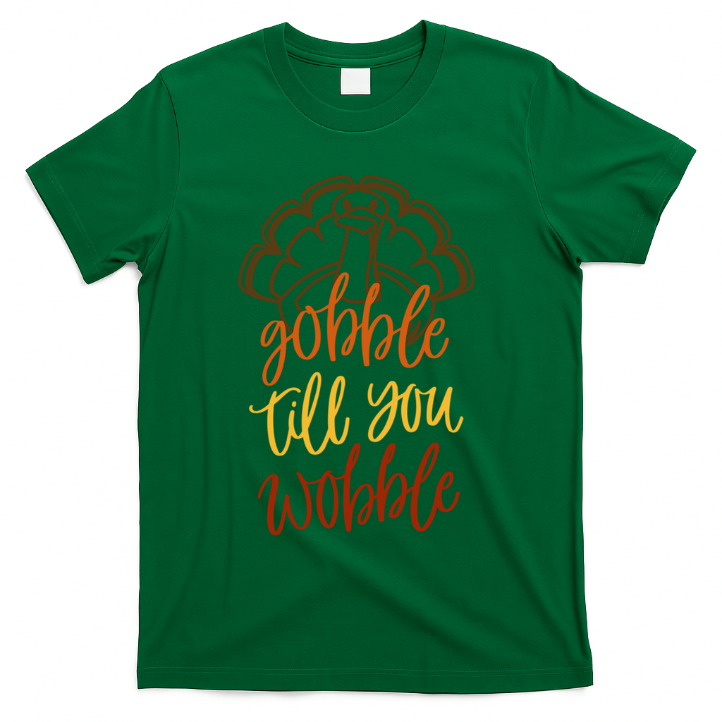Fall Season Gobble Till You Wobble Adv054c Gift T-Shirt - Green