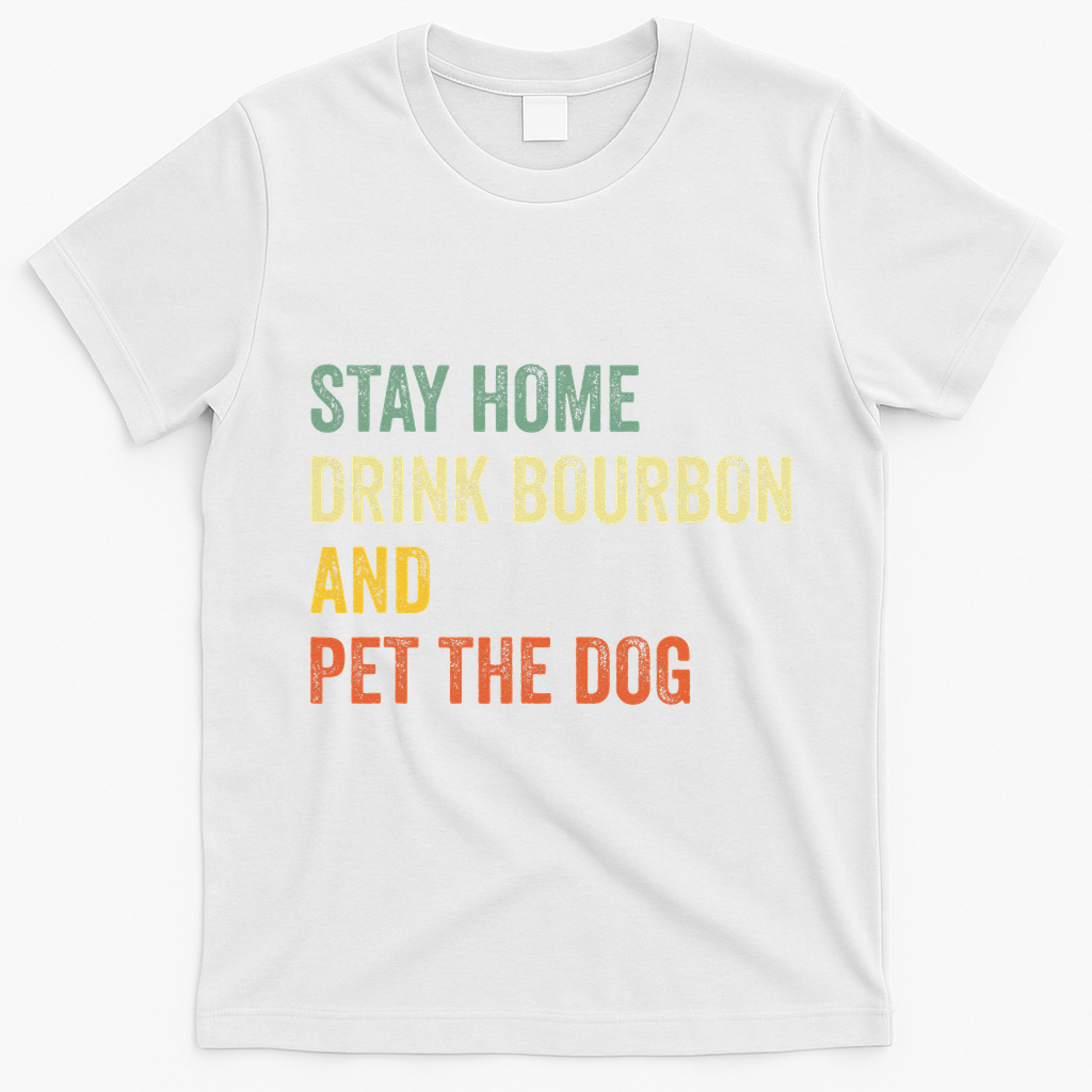 Funny Stay Home Drink Bourbon And Pet The Dog Vintage T-Shirt - White