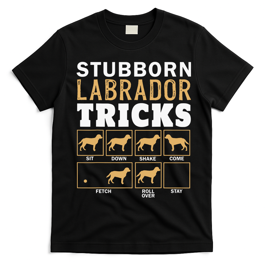 Funny Stubborn Labrador Retriever Dog Tricks Black Lab Gifts T-Shirt - Black