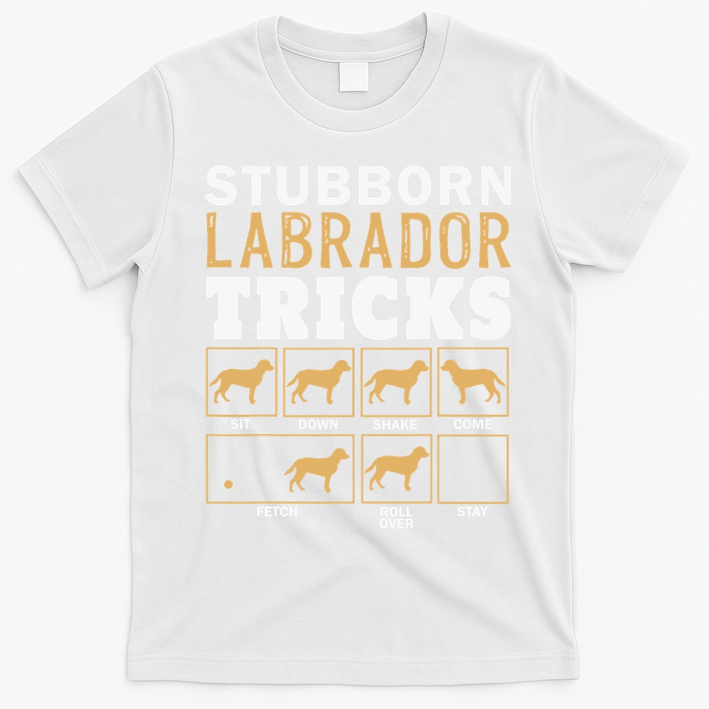 Funny Stubborn Labrador Retriever Dog Tricks Black Lab Gifts T-Shirt - White