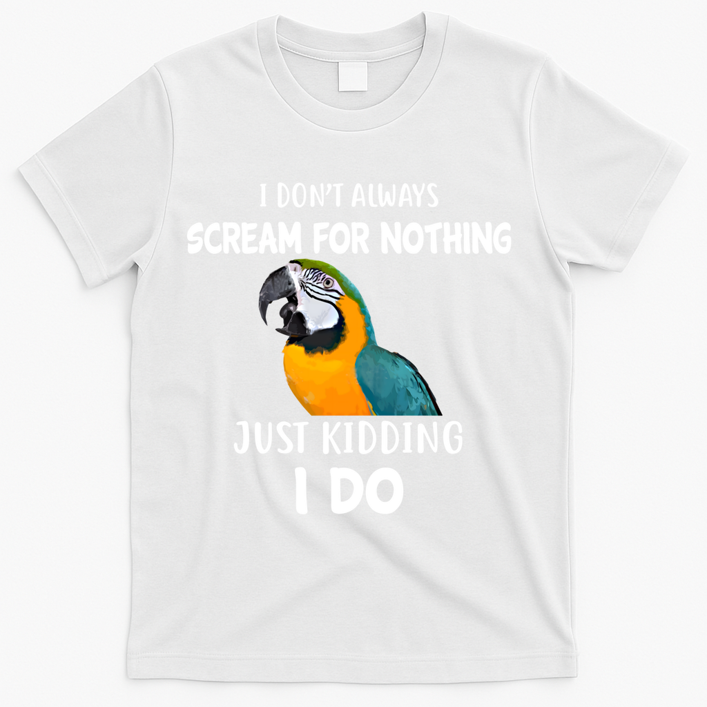 Funny Scream Nothing Blue And Gold Macaw Parrot Bird Funny Gift T-Shirt - White