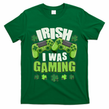 Funny St Patrick's Day Irish I Was Gaming T-Shirt