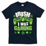 Funny St Patrick's Day Irish I Was Gaming T-Shirt