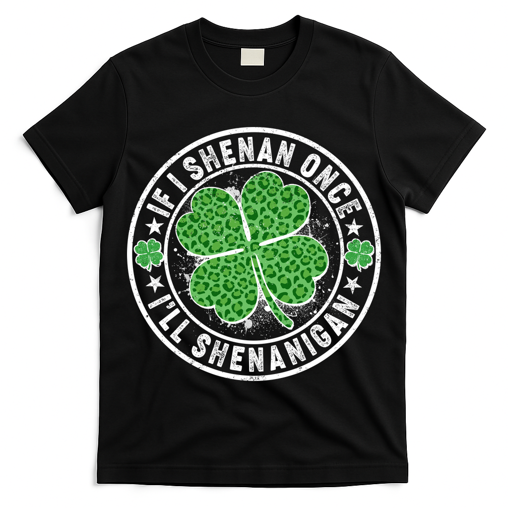 Funny St Patrick's Day I Shenan Once I'll Shenanigan  T-Shirt