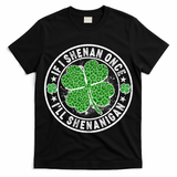 Funny St Patrick's Day I Shenan Once I'll Shenanigan  T-Shirt
