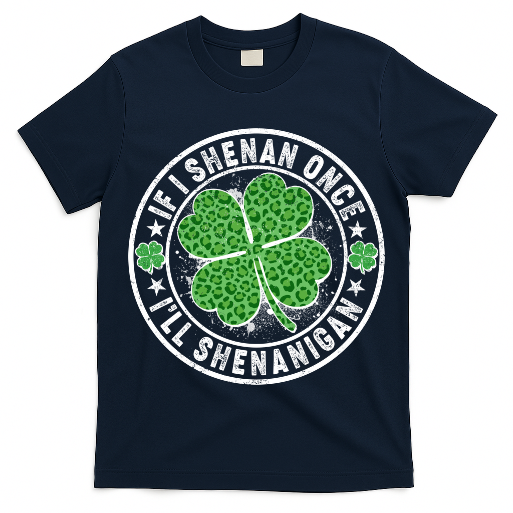 Funny St Patrick's Day I Shenan Once I'll Shenanigan  T-Shirt