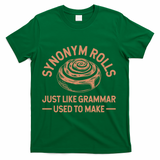 Funny Synonym Rolls Just Like Grammar Used To Make T-Shirt - Green