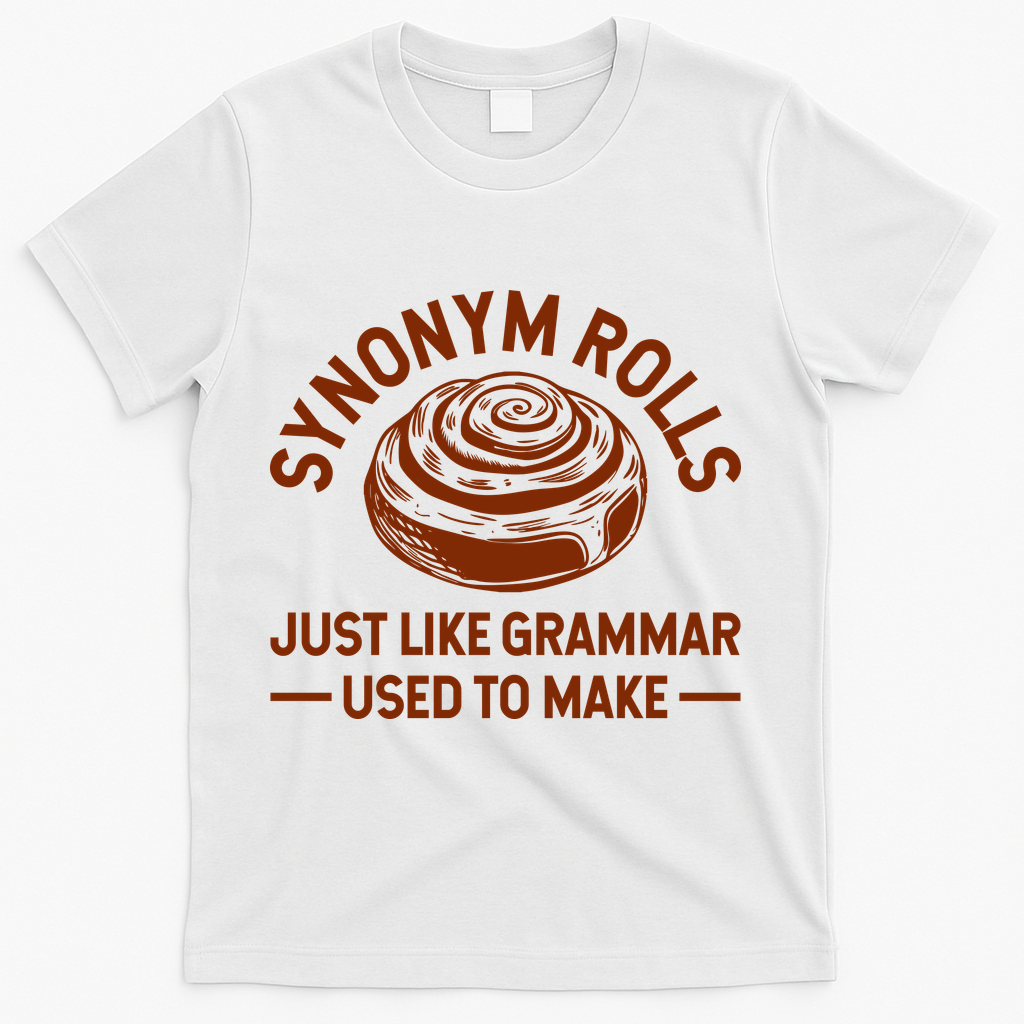 Funny Synonym Rolls Just Like Grammar Used To Make T-Shirt - White