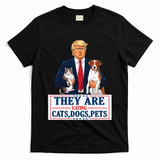 Funny They Are Eating The Dogs The Cats The Pets Trump T-Shirt