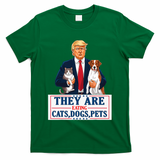 Funny They Are Eating The Dogs The Cats The Pets Trump T-Shirt