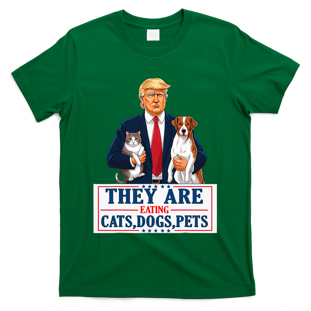 Funny They Are Eating The Dogs The Cats The Pets Trump T-Shirt