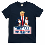 Funny They Are Eating The Dogs The Cats The Pets Trump T-Shirt