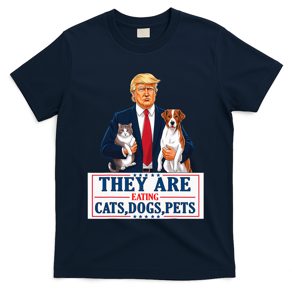 Funny They Are Eating The Dogs The Cats The Pets Trump T-Shirt