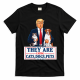 Funny They Are Eating The Dogs The Cats The Pets Trump T-Shirt - Black