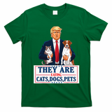 Funny They Are Eating The Dogs The Cats The Pets Trump T-Shirt - Irish Green