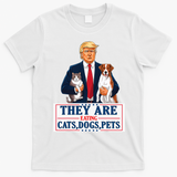 Funny They Are Eating The Dogs The Cats The Pets Trump T-Shirt - White