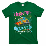 Field Trip Anyone School Bus Field Day Teacher Student T-Shirt - Green