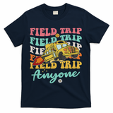 Field Trip Anyone Field Day Teacher T-Shirt - Navy
