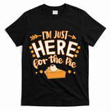 Fun Thanksgiving Design Im Just Here For The Pie T-Shirt - Black