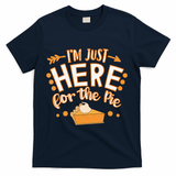Fun Thanksgiving Design Im Just Here For The Pie T-Shirt - Navy