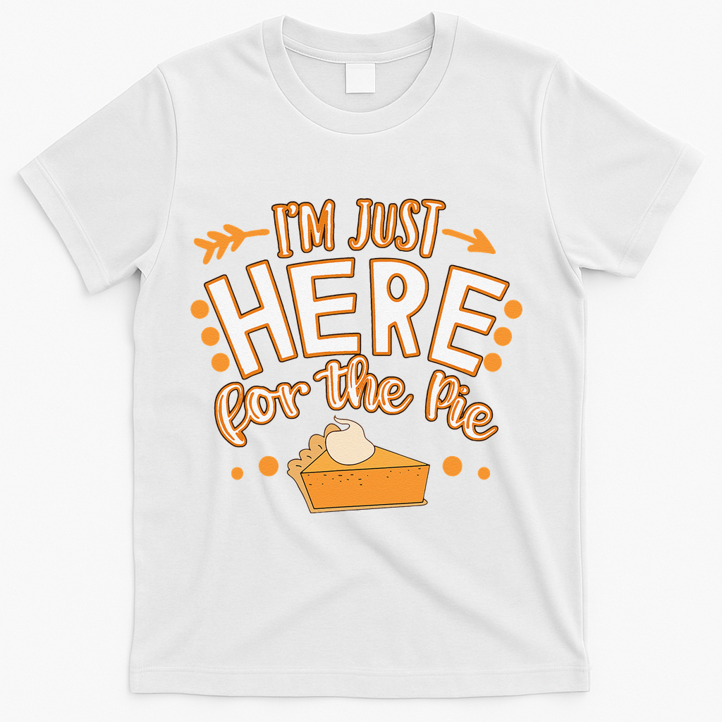 Fun Thanksgiving Design Im Just Here For The Pie T-Shirt - White