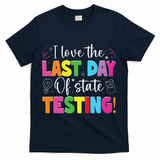 Funny Test Day Teachers I Love The Last Day Of State Testing T-Shirt - Navy