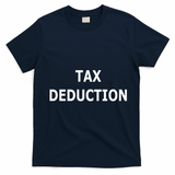 Funny Tax Deduction Humor T-Shirt - Navy Blue