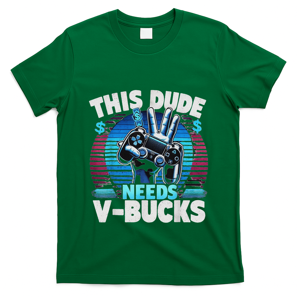 Funny This Dude Needs V Bucks Will Work For Bucks Gamer T-Shirt