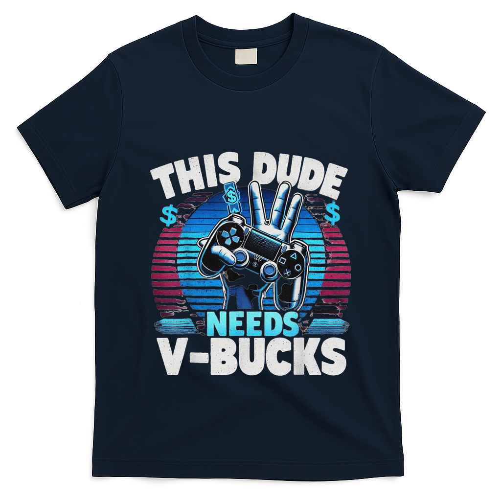 Funny This Dude Needs V Bucks Will Work For Bucks Gamer T-Shirt