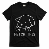Fetch This Funny Crude Dog Lover Gift T-Shirt - Black